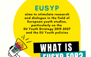 Το EUSYP στοχεύει να δώσει ερεθίσματα για έρευνα και διάλογο στους τομείς που δραστηριοποιείται η Ε.Ε., και συγκεκριμένα στην Στρατηγική της Ε.Ε. για την Νεολαία 2019-2027 (https://europa.eu/youth/strategy_el) και τις Πολιτικές Νεολαίας. 